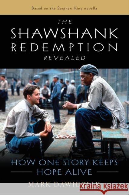 The Shawshank Redemption Revealed: How One Story Keeps Hope Alive Mark Dawidziak 9781493060887 Lyons Press
