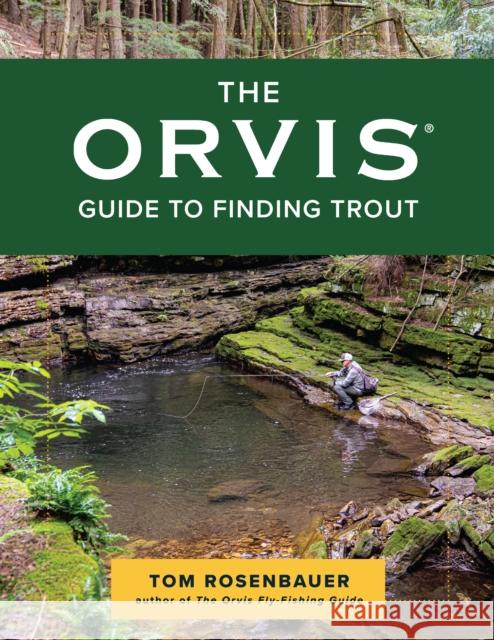 The Orvis Guide to Finding Trout Tom Rosenbauer 9781493061013