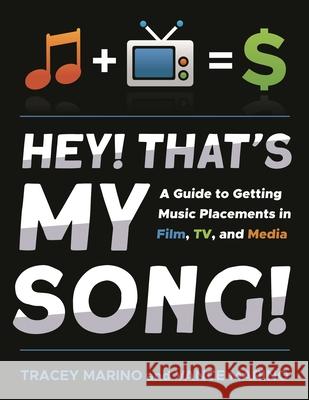 Hey! That’s My Song!: A Guide to Getting Music Placements in Film, TV, and Media Vance Marino 9781493061112 Globe Pequot Press