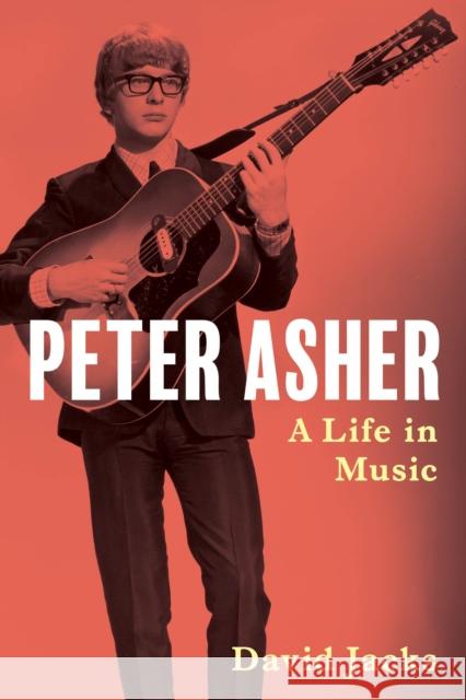 Peter Asher: A Life in Music David Jacks 9781493061211 Hal Leonard Corporation