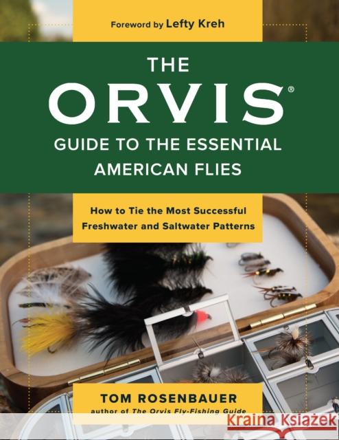 The Orvis Guide to the Essential American Flies: How to Tie the Most Successful Freshwater and Saltwater Patterns Rosenbauer, Tom 9781493061709 Lyons Press