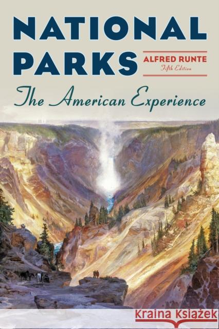 National Parks: The American Experience Alfred Runte 9781493061822