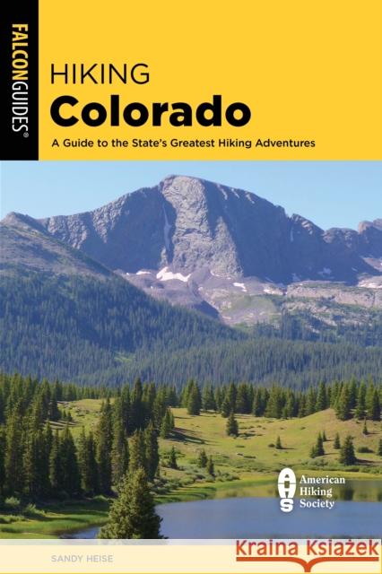 Hiking Colorado: A Guide to the State's Greatest Hiking Adventures Heise, Sandy 9781493062034