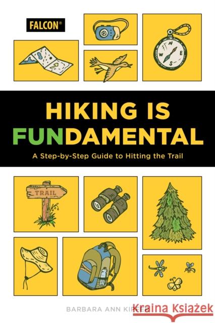 Hiking Is Fundamental: A Step-by-Step Guide to Hitting the Trail Barbara Ann Kipfer 9781493063628