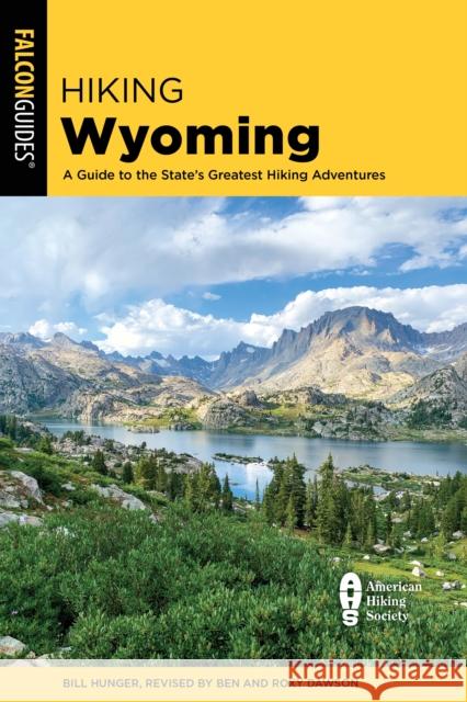 Hiking Wyoming: A Guide to the State's Greatest Hiking Adventures Roxy And Dawson 9781493063970 Falcon Press Publishing