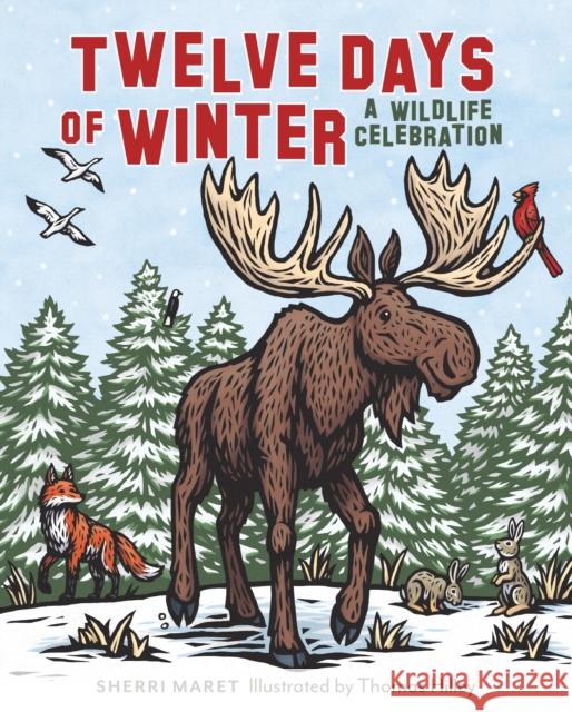 Twelve Days of Winter: A Wildlife Celebration Sherri Maret Thomas Hilley 9781493064090