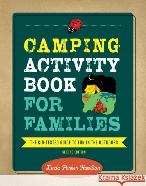 Camping Activity Book for Families: The Kid-Tested Guide to Fun in the Outdoors Linda Hamilton 9781493064229 Falcon Press Publishing