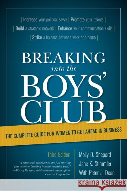 Breaking Into the Boys' Club: The Complete Guide for Women to Get Ahead in Business Jane K. Stimmler Peter J. Dean Molly D. Shepard 9781493064304