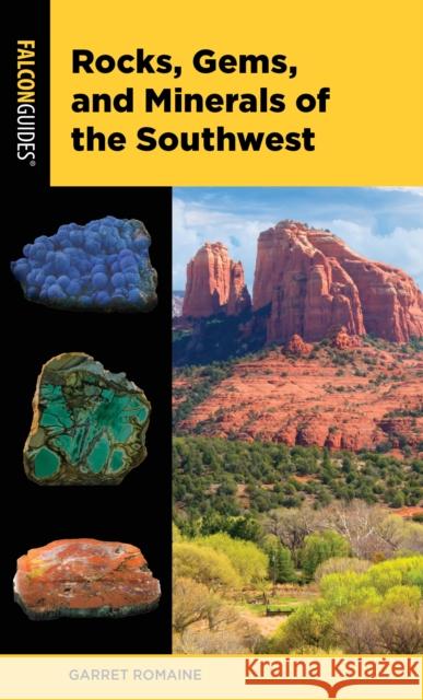 Rocks, Gems, and Minerals of the Southwest Garret Romaine 9781493064410 Falcon Press Publishing