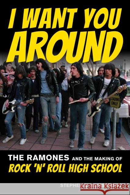 I Want You Around: The Ramones and the Making of Rock \'n\' Roll High School Stephen B. Armstrong 9781493064496