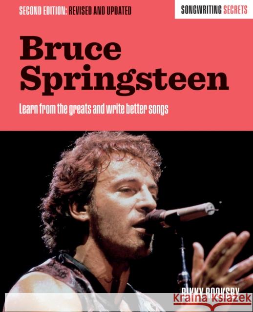 Bruce Springsteen: Songwriting Secrets, Revised and Updated Rikky Rooksby 9781493065264 Hal Leonard Corporation