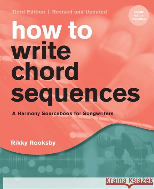 How to Write Chord Sequences: A Harmony Sourcebook for Songwriters Rikky Rooksby 9781493065387 Backbeat Books