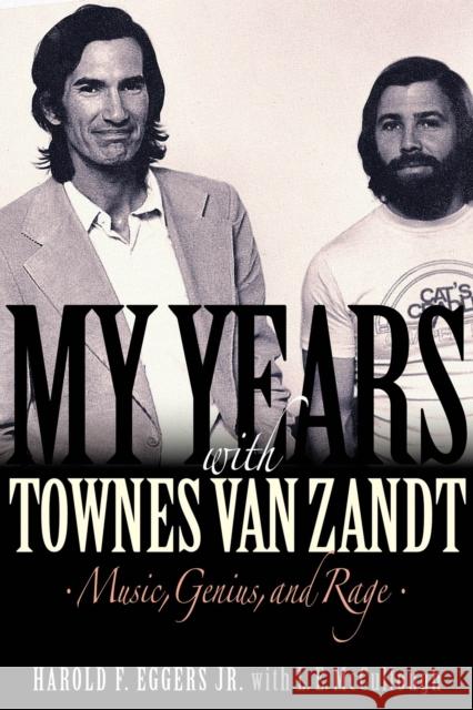 My Years with Townes Van Zandt: Music, Genius and Rage Harold F. Eggers 9781493065431