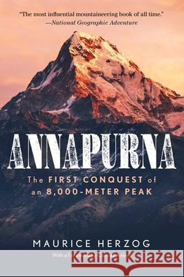 Annapurna: The First Conquest of an 8,000-Meter Peak Maurice Herzog Conrad Anker 9781493065547 Lyons Press