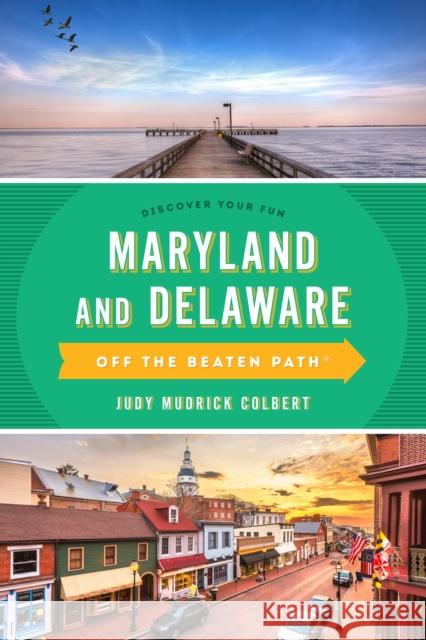 Maryland and Delaware Off the Beaten Path(r): A Guide to Unique Places Colbert, Judy 9781493065707 Globe Pequot Press