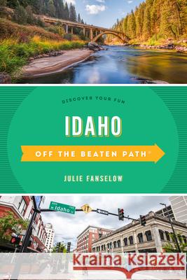 Idaho Off the Beaten Path(r): Discover Your Fun Fanselow, Julie 9781493065776 Globe Pequot Press