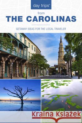 Day Trips(r) the Carolinas: Getaway Ideas for the Local Traveler Hoffman, James L. 9781493065837 Globe Pequot Press