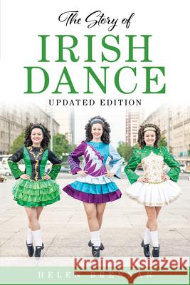 The Story of Irish Dance Helen Brennan 9781493066124 Sheridan House