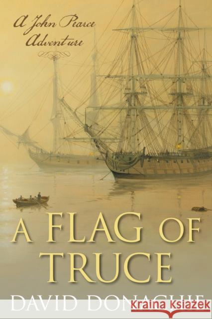 A Flag of Truce: A John Pearce Adventure David Donachie 9781493066285 Globe Pequot Press