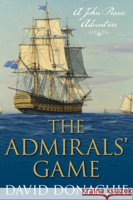 The Admirals' Game: A John Pearce Adventure Donachie, David 9781493066339 McBooks Press