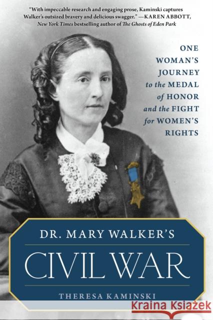 Dr. Mary Walker's Civil War: One Woman's Journey to the Medal of Honor and the Fight for Women's Rights Theresa Kaminski 9781493066421 Rowman & Littlefield