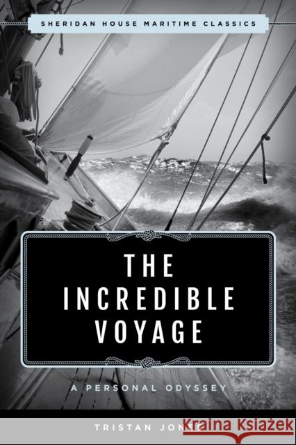 The Incredible Voyage: A Personal Odyssey Tristan Jones 9781493066773 Sheridan House