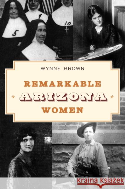 Remarkable Arizona Women Wynne Brown 9781493066865 Two Dot Books