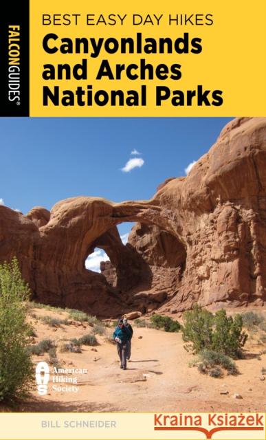 Best Easy Day Hikes Canyonlands and Arches National Parks Bill Schneider 9781493067305 Falcon Press Publishing