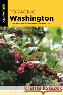 Foraging Washington: Finding, Identifying, and Preparing Edible Wild Foods Christopher Nyerges 9781493067572 Falcon Press Publishing