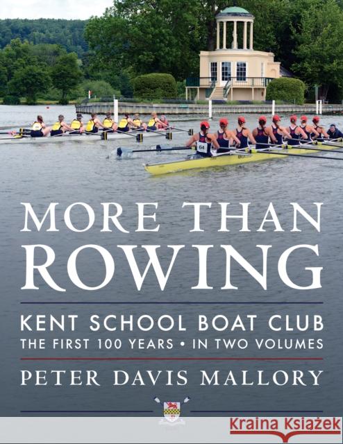 More Than Rowing: Kent School Boat Club, The First 100 Years Peter Davis Mallory 9781493067848 Rowman & Littlefield