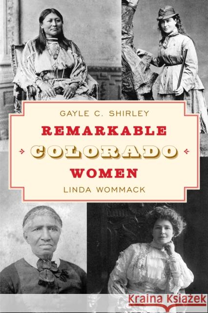 Remarkable Colorado Women Gayle Shirley Linda Wommack 9781493068739 Rowman & Littlefield
