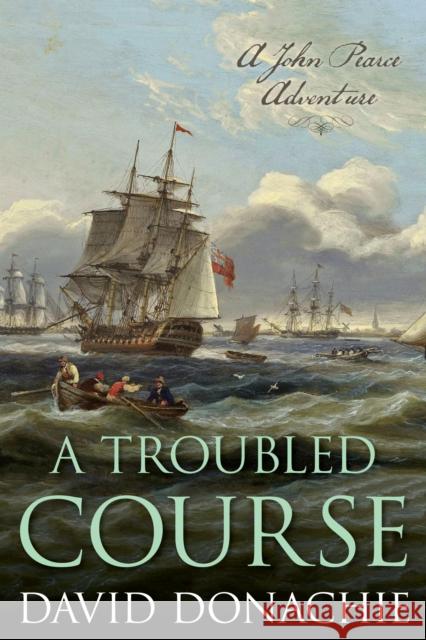 A Troubled Course: A John Pearce Adventure David Donachie 9781493068883 Globe Pequot Press