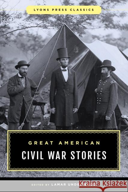 Great American Civil War Stories Lamar Underwood 9781493069088