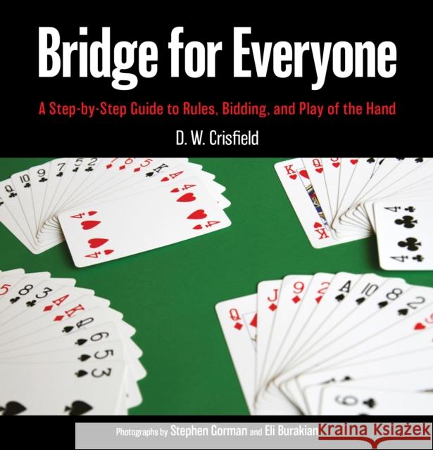 Bridge for Everyone: A Step-by-Step Guide to Rules, Bidding, and Play of the Hand D. Crisfield Eli Burakian Stephen Gorman 9781493069576 Lyons Press