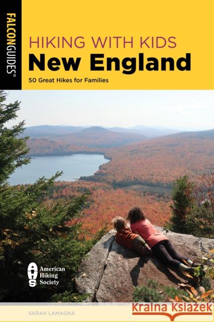 Hiking with Kids New England: 50 Great Hikes for Families Sarah Lamagna 9781493069774 Falcon Press Publishing