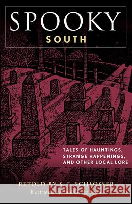 Spooky South: Tales of Hauntings, Strange Happenings, and Other Local Lore S. E. Schlosser 9781493069903 Globe Pequot