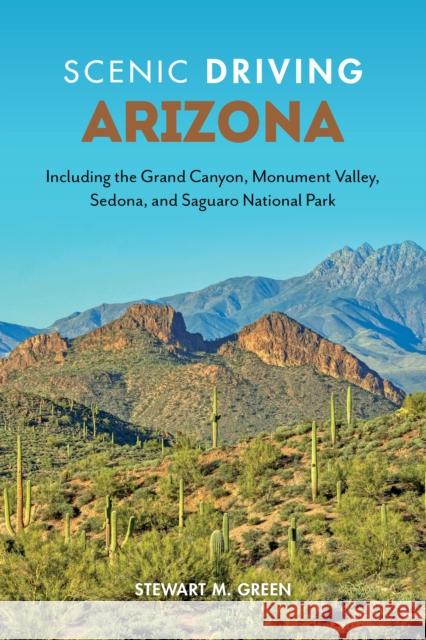 Scenic Driving Arizona: Including the Grand Canyon, Monument Valley, Sedona, and Saguaro National Park Green, Stewart M. 9781493070541 Rowman & Littlefield