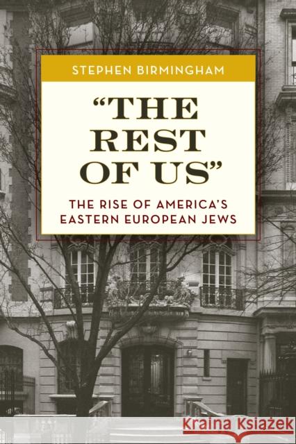 The Rest of Us: The Rise of America's Eastern European Jews Birmingham, Stephen 9781493070671 Lyons Press