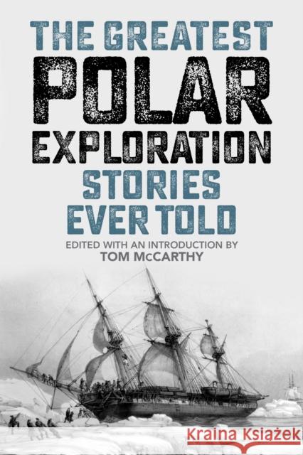 The Greatest Polar Exploration Stories Ever Told Tom McCarthy 9781493071005 Lyons Press