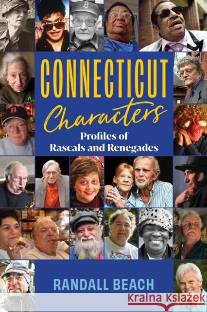 Connecticut Characters: 101 Profiles of Rascals and Renegades Beach, Randall 9781493071814 Rowman & Littlefield