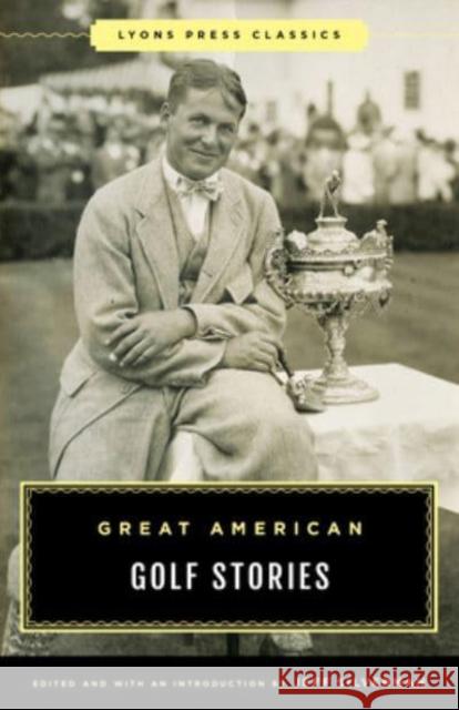 Great American Golf Stories Jeff Silverman 9781493071913 Lyons Press