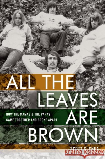 All the Leaves Are Brown: How the Mamas & the Papas Came Together and Broke Apart Scott G. Shea 9781493072118 Hal Leonard Corporation
