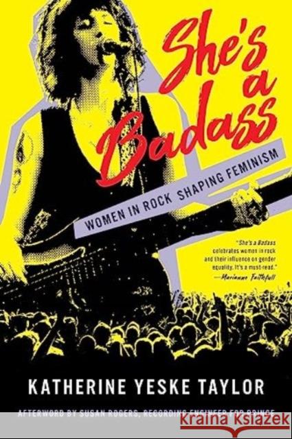 She's a Badass: Women in Rock Shaping Feminism Katherine Yeske Taylor 9781493072545