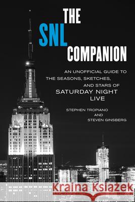 The SNL Companion: An Unofficial Guide to the Seasons, Sketches, and Stars of Saturday Night Live Steven Ginsberg 9781493072606