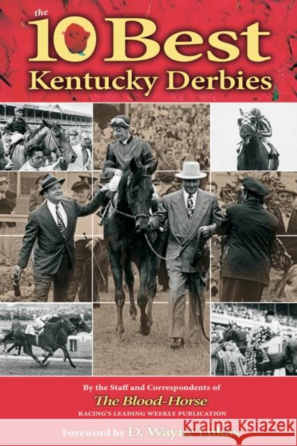 The 10 Best Kentucky Derbies Staff of Blood Horse Publications 9781493073337 Globe Pequot Press