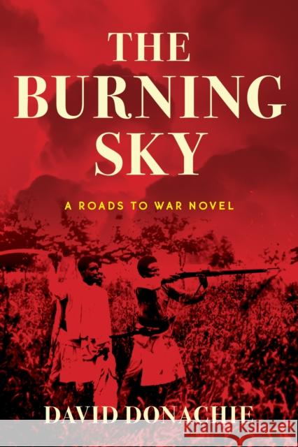 The Burning Sky: A Roads to War Novel David Donachie 9781493073573 Globe Pequot Press