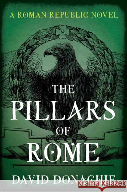 The Pillars of Rome: A Roman Republic Novel David Donachie 9781493073955 Globe Pequot Press