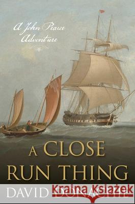 A Close Run Thing: A John Pearce Adventure David Donachie 9781493074037 Globe Pequot Press