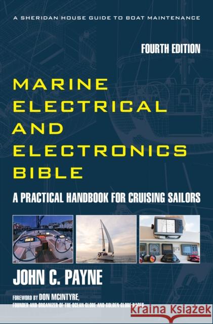 Marine Electrical and Electronics Bible: A Practical Handbook for Cruising Sailors John C. Payne 9781493074198 Sheridan House