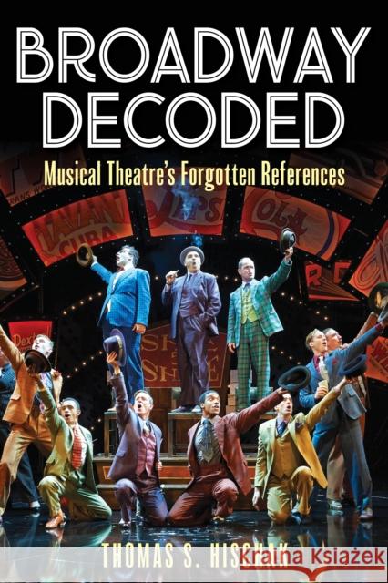 Broadway Decoded: Musical Theatre\'s Forgotten References Thomas S. Hischak 9781493074327 Applause Books